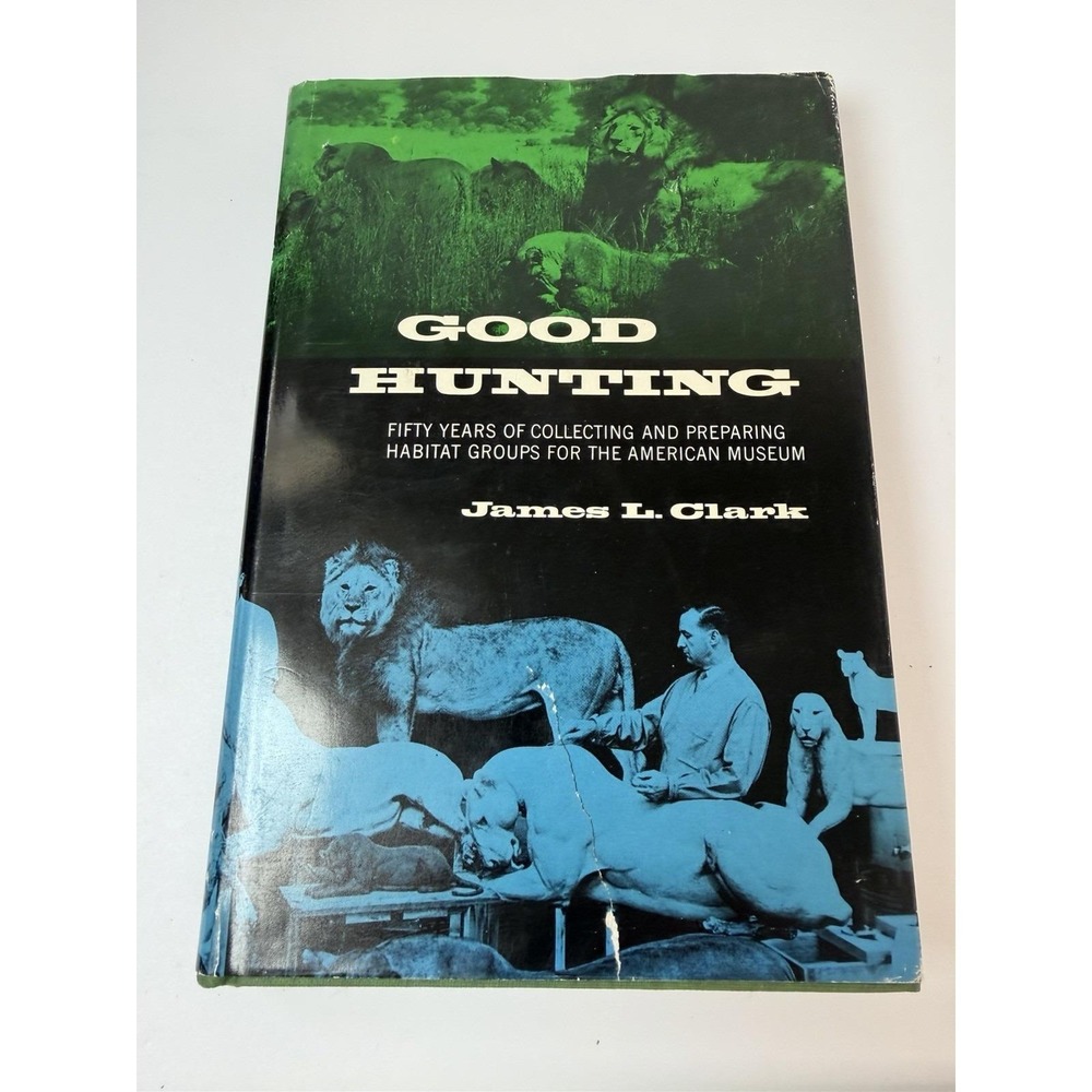 Good Hunting James Clark 50 Years of Collecting & Preparing Habitat Groups 1966